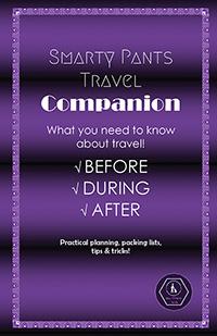 Smarty Pants Travel Companion: Practical Planning, Packing Lists, Tips & Tricks!